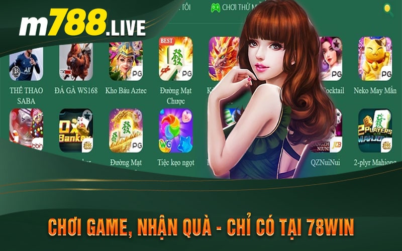 Chơi Game, Nhận Quà - Chỉ Có Tại 78Win