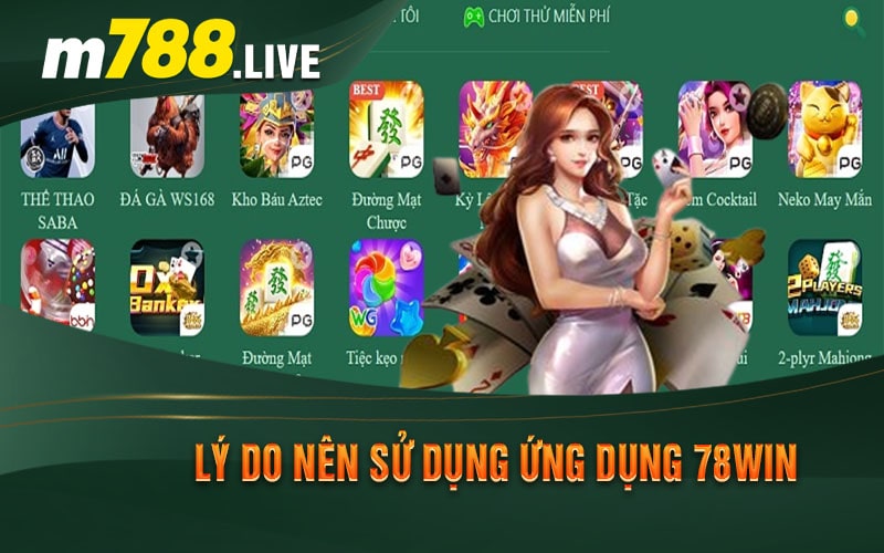 Lý do nên sử dụng ứng dụng 78Win