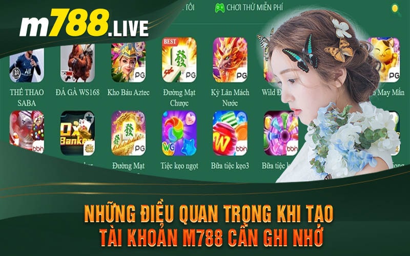 Những Điều Quan Trọng Khi Tạo Tài Khoản M788 Cần Ghi Nhớ