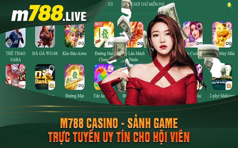 M788 Casino - Sảnh Game Trực Tuyến Uy Tín Cho Hội Viên